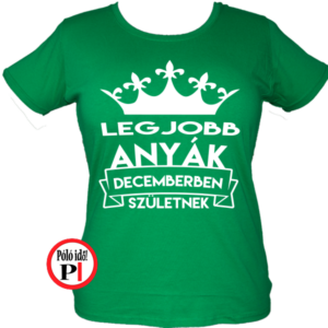 szülinapi póló legjobb anyák decemberben zöld