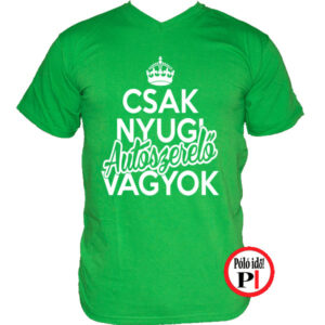 autószerelő póló csak nyugi zöld