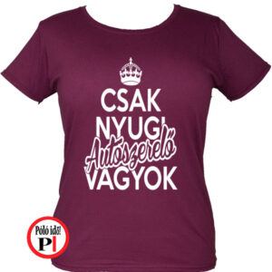 Csak nyugi autószerelő női póló burgundi