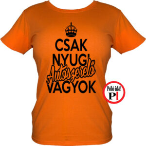 Csak nyugi autószerelő női póló narancs