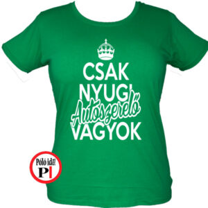 Csak nyugi autószerelő női póló zöld
