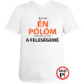 az én pólóm minden más a feleségemé fehér