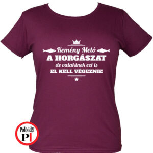 horgász póló kemény meló női burgundi