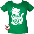 macska póló meow or never női zöld