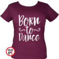 tánc póló born to dance burgundi
