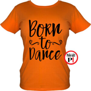 tánc póló born to dance narancs
