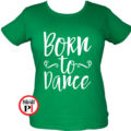 tánc póló born to dance zöld