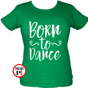 tánc póló born to dance zöld