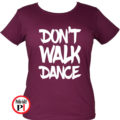 táncos póló dont walk női burgundi