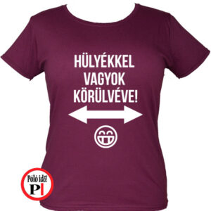 Női Hülyékkel Vagyok Körülvéve Póló