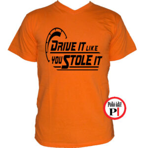 drift póló drive it like u stole it narancs