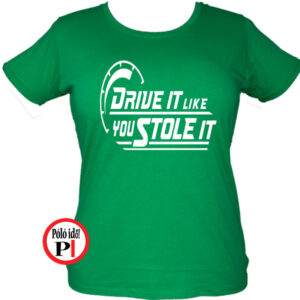 Női Drive It Like Your Stole It póló