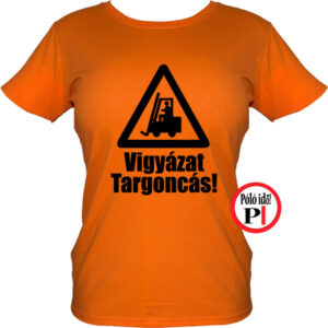 targoncás póló vigyázat targoncás narancs