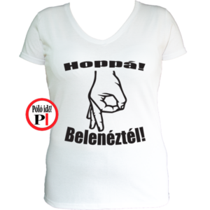 belenéztél póló női fehér