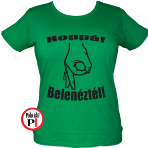 belenéztél póló női zöld