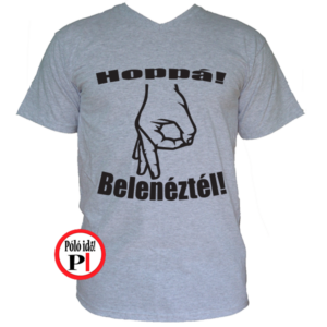 belenéztél póló szürke