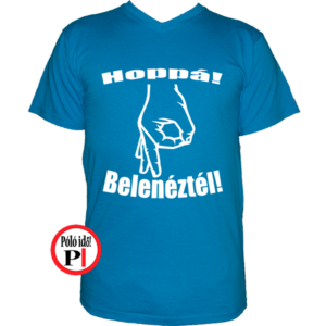 belenéztél póló vkék