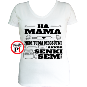 családi póló ha mama nem tudja megsütni akkor senki fehér