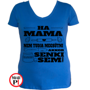 családi póló ha mama nem tudja megsütni akkor senki kék