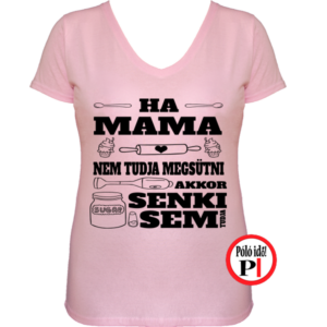 családi póló ha mama nem tudja megsütni akkor senki pink