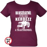 kérdezz a traktoromról póló női burgundi