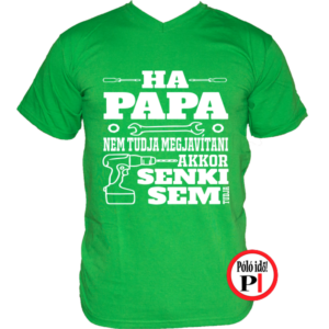 papának póló ha papa nem tudja zöld