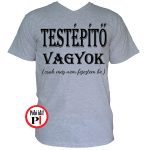 vicces feliratos póló testépítő vagyok szürke